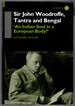 Sir John Woodroffe, Tantra and Bengal: 'an Indian Soul in a European Body? '