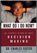 What Do I Do Now? Dr Fosters 30 Laws of Great Decision Making