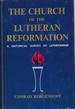 The Church of the Lutheran Reformation; a Historical Survey of Lutheranism