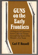 Guns on the Early Frontiers: a History of Firearms From Colonial Times Through the Years of the Western Fur Trade
