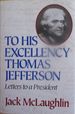 To His Excellency Thomas Jefferson: Letters to a President