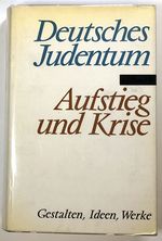 Deutsches Judentum, Aufstieg Und Krise; Gestalten, Ideen, Werke; Vierzehn Monographien
