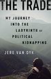 The Trade: My Journey Into the Labyrinth of Political Kidnapping