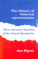 The Rhetoric of Historical Representation: Three Narrative Histories of the French Revolution