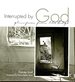 Interrupted By God: Glimpses From the Edge