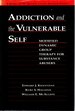 Addiction and the Vulnerable Self: Modified Dynamic Group Therapy for Substance Abusers (the Guilford Substance Abuse Series)