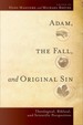 Adam, the Fall, and Original Sin: Theological, Biblical, and Scientific Perspectives