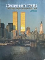 Sometime Lofty Towers: a Photographic Memorial of the World Trade Center