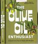 The Olive Oil Enthusiast: a Guide From Tree to Table, With Recipes