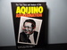 Aquino Assassination: the True Story and Analysis of the Assassination of Philippine Senator Benigo S. Aquino, Jr