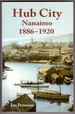 Hub City Nanaimo: 1886-1920