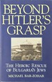 Beyond Hitler's Grasp-the Heroic Rescue of Bulgaria's Jews