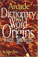 Dictionary of Word Origins: Histories of More Than 8, 000 English-Language Words