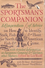 The Sportsman's Companion: a Compendium of Advice on How to How to Fish and Hunt for North American Fish and Game. With Detailed Information on Equipment, Camping and Various Other Matters