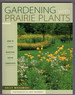 Gardening With Prairie Plants: How to Create Beautiful Native Landscapes