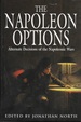 The Napoleon Options: Alternate Decisions of the Napoleonic Wars