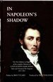 In Napoleon's Shadow: Being the First English Language Edition of the Complete Memoirs of Louis-Joseph Marchand, Valet and Friend of the Emperor, 1811-1821