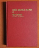 Aerobic Biological Treatment of Waste Waters: Principles and Practice; : a Monograph,