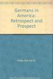 Germans in America: Retrospect and Prospect