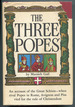 The Three Popes: an Account of the Great Schism When Rival Popes in Rome, Avignon and Pisa Vied for the Rule of Christendom
