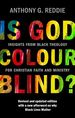 Is God Colour-Blind? : Insights From Black Theology for Christian Faith and Ministry. Revised and Updated Edition With a New Afterword on Why Black Lives Matter