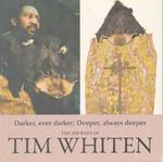 The Journey of Tim Whiten: Darker, Ever Darker; Deeper, Always Deeper. (Exhibition at Meridian Gallery, San Francisco, 2010).