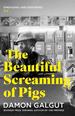 The Beautiful Screaming of Pigs: Author of the 2021 Booker Prize-Winning Novel the Promise