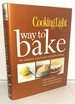 Cooking Light Way to Bake: The Complete Visual Guide to Healthy Baking-Delicious Recipes, Fresh Healthy Ingredients, Smart Tools & Techniques