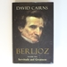 Berlioz: Servitude and Greatness Vol 2