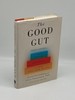 The Good Gut Taking Control of Your Weight, Your Mood, and Your Long-Term Health