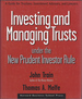 Investing and Managing Trusts Under the New Prudent Investor Rule: a Guide for Trustees, Investment Advisors, and Lawyers