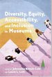 Diversity, Equity, Accessibility, and Inclusion in Museums (American Alliance of Museums)