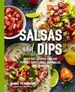Salsas and Dips: Over 100 Recipes for the Perfect Appetizers, Dippables, and Crudit? S (Small Bites Cookbook, Recipes for Guests, Entertaining and...and Game Foods) (the Art of Entertaining)
