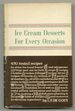 Ice Cream Desserts for Every Occasion: 470 Tested Recipes for Ice Creams, Coups, Bombes, Frappes, Ices, Mousses, Parfaits, Sherberts, &C