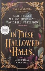 In These Hallowed Halls: a Dark Academia Anthology