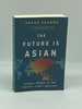 The Future is Asian Global Order in the Twenty-First Century