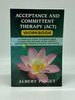 Acceptance and Committent Therapy Workbook a Complete Guide to Mindfulness Change and Recover From Anxiety, Depression, Panick Attacks, and Anger