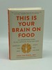 This is Your Brain on Food an Indispensable Guide to the Surprising Foods That Fight Depression, Anxiety, Ptsd, Ocd, Adhd, and More