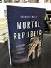 Mortal Republic: How Rome Fell Into Tyranny