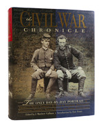 The Civil War Chronicle the Only Day-By-Day Portrait of America's Tragic Conflict as Told By Soldiers, Journalists, Politicians, Farmers, Nurses, Slaves, and Other Eyewitness