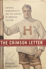 The Crimson Letter: Harvard, Homosexuality, and the Shaping of American Culture