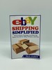 Ebay Shipping Simplified How to Store, Package, and Ship the Items You Sell on Ebay, Amazon, and Etsy