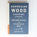 Norwegian Wood: the Guide to Chopping, Stacking and Drying Wood the Scandinavian Way