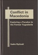Conflict in Macedonia: Exploring a Paradox in the Former Yugoslavia