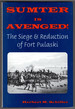 Sumter is Avenged! : the Siege and Reduction of Fort Pulaski