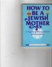 How to Be a Jewish Mother: a Very Lovely Training Manual