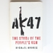 Ak47: the Story of the People's Gun