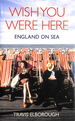 Wish You Were Here: England on Sea