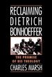 Reclaiming Dietrich Bonhoeffer: the Promise of His Theology