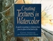 Creating Textures in Watercolor: a Guide to Painting 83 Textures From Grass to Glass to Tree Bark to Fur
